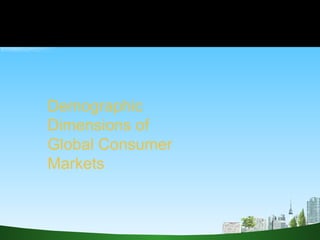 Demographic  Dimensions of  Global Consumer  Markets 