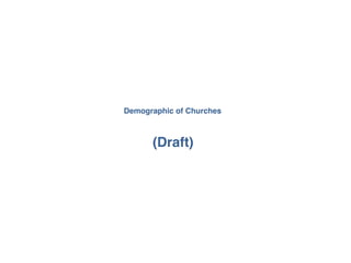 Demographic of Churches 
(Draft) 
 