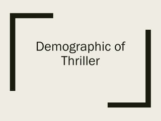 Demographic of
Thriller
 