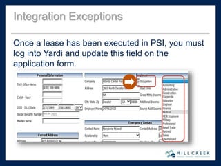 Once a lease has been executed in PSI, you must
log into Yardi and update this field on the
application form.
Integration Exceptions
 
