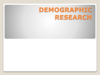 DEMOGRAPHIC
RESEARCH
 