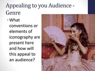 Appealing to you Audience - 
Genre 
•What 
conventions or 
elements of 
iconography are 
present here 
and how will 
this appeal to 
an audience? 
 