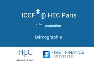 Démographie
ICCF @ HEC Paris
®
1 promotion
ère
 