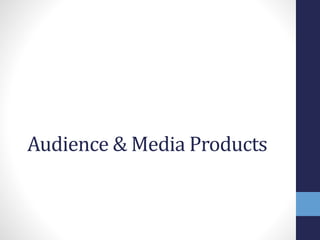 Audience & Media Products
 