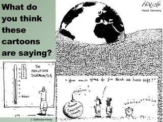 Hanel, Germany J. Gathorpe-Hardy What do you think these cartoons are saying? 