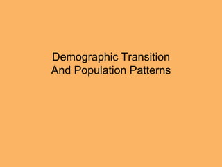 Demographic Transition
And Population Patterns
 