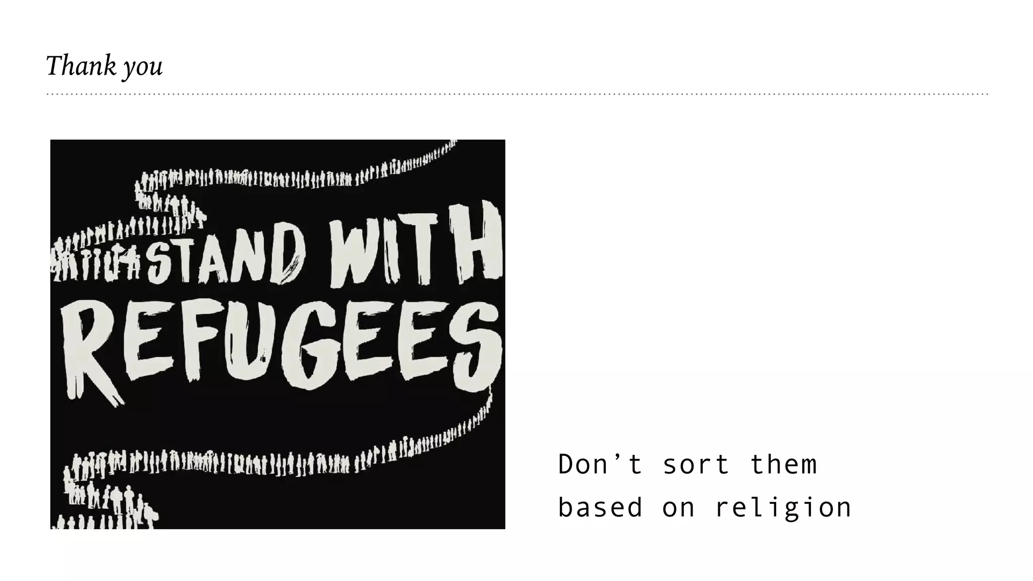 Thank you
Don’t sort them
based on religion
 