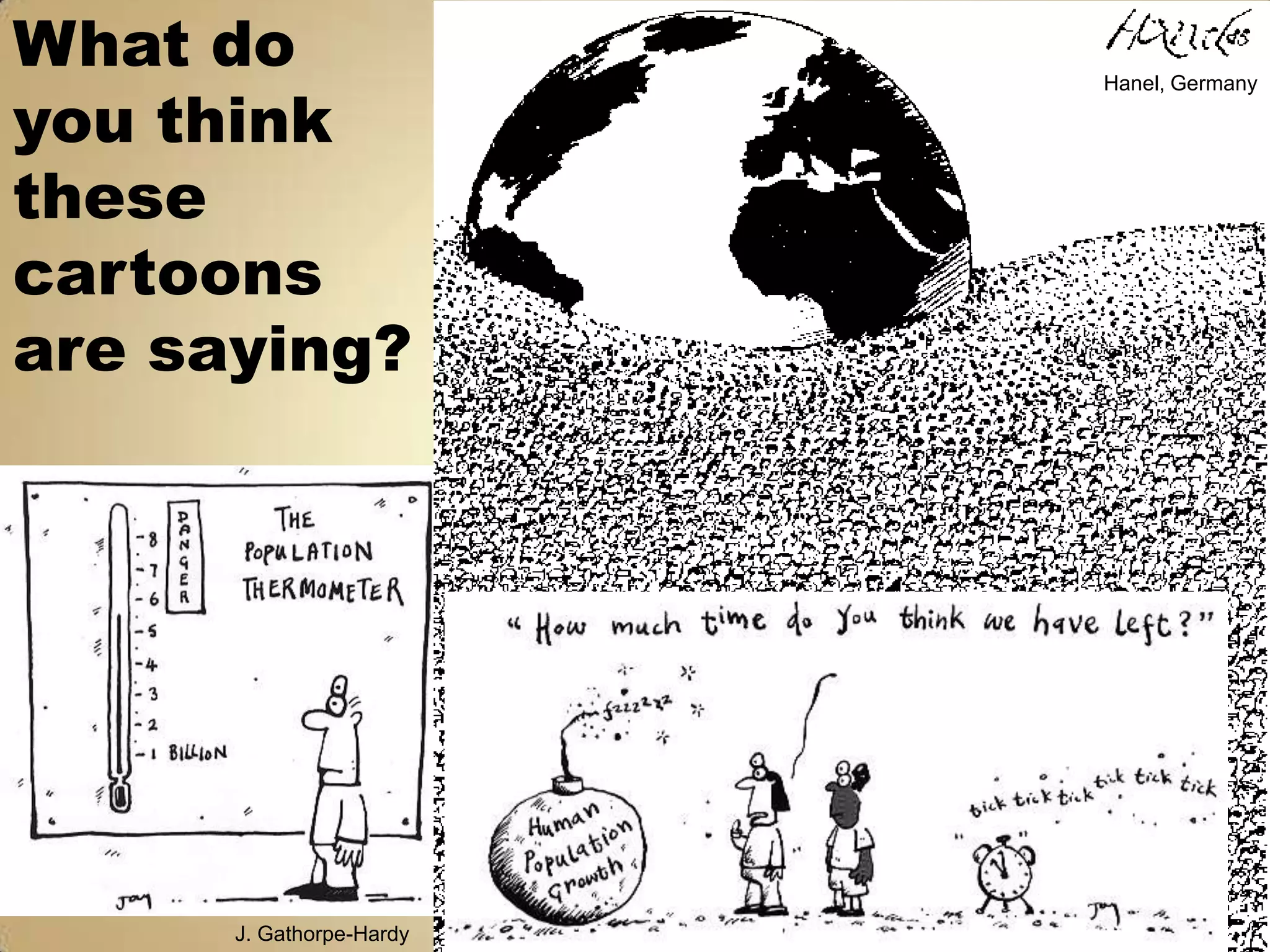 What do
you think
                          Hanel, Germany




these
cartoons
are saying?




      J. Gathorpe-Hardy
 