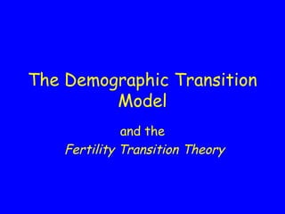 The Demographic Transition
         Model
              and the
    Fertility Transition Theory
 