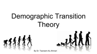Demographic Transition
Theory
By Dr. Tasneem AL-Ahmari
 
