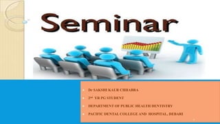  Dr SAKSHI KAUR CHHABRA
 2nd YR PG STUDENT
 DEPARTMENT OF PUBLIC HEALTH DENTISTRY
 PACIFIC DENTAL COLLEGE AND HOSPITAL, DEBARI
2
 