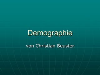 Demographie
von Christian Beuster
 