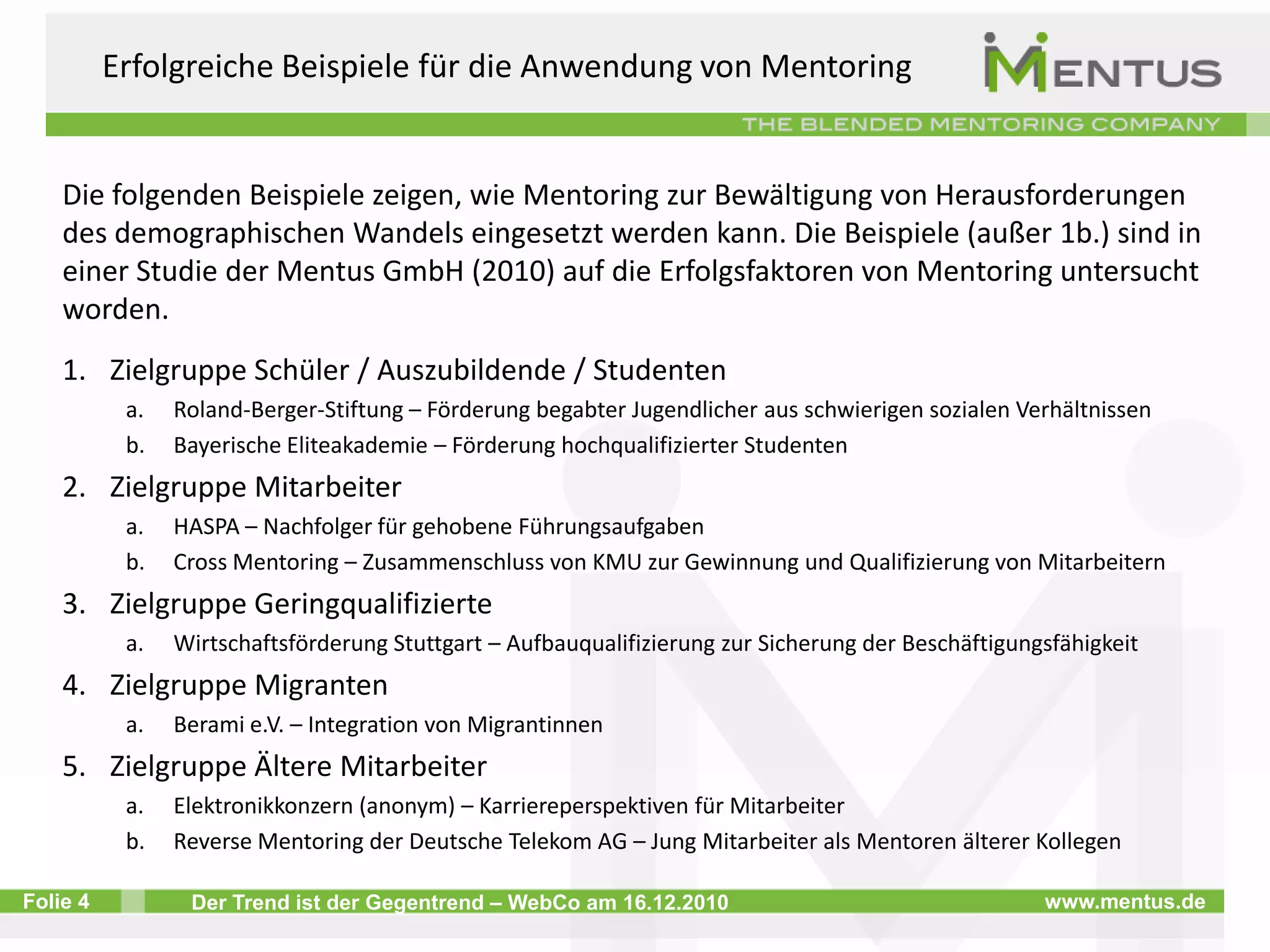 Ziel ist, den Mentee in seiner persönlichen und beruflichen Entwicklung umfassend zu unterstützen. 
