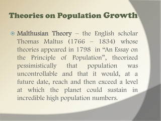 Marxian Theory – Karl Marx took exception to the Malthusian doctrine. Marx believed that the problem was not primarily one of the population but one of the ownership of the means of production and the inequitable distribution of a society wealth. Marx depicted capitalism as creating a surplus population so as to drive down wages and maximize profits.
