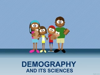 DEMOGRAPHY AND ITS SCIENCES 