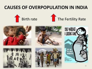 CAUSES OF OVERPOPULATION IN INDIA
Birth rate The Fertility Rate
38
 