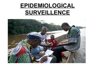 EPIDEMIOLOGICAL
SURVEILLENCE
 