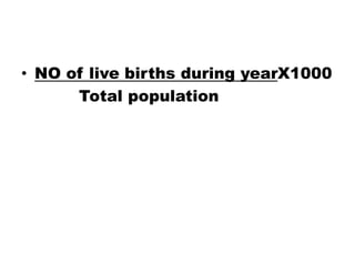 • NO of live births during yearX1000
Total population
 