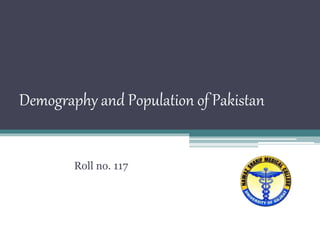 Demography and Population of Pakistan
Roll no. 117
 