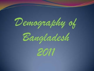 Demography of
 Bangladesh
    2011
 