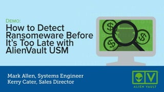 Live Demo: Detect Ransomware Before
it’s Too Late with AlienVault USM
 