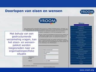 Doorlopen van eisen en wensen Met behulp van een gestructureerde verzameling vragen, kan het eisen- en wensen-pakket worden toegesneden naar uw organisatiespecifieke situatie 