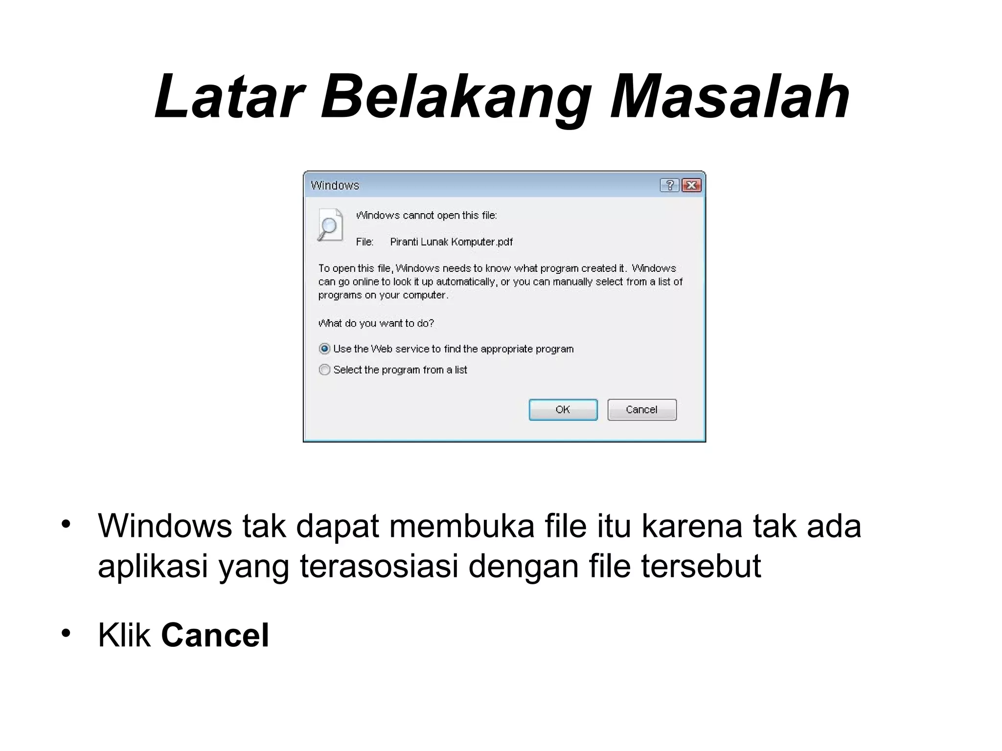 Latar Belakang Masalah Windows tak dapat membuka file itu karena tak ada aplikasi yang terasosiasi dengan file tersebut Klik  Cancel 
