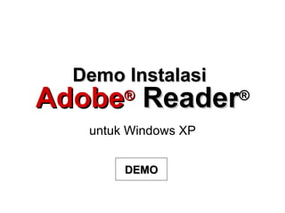 Demo Instalasi   Adobe ®   Reader ® untuk Windows XP DEMO 