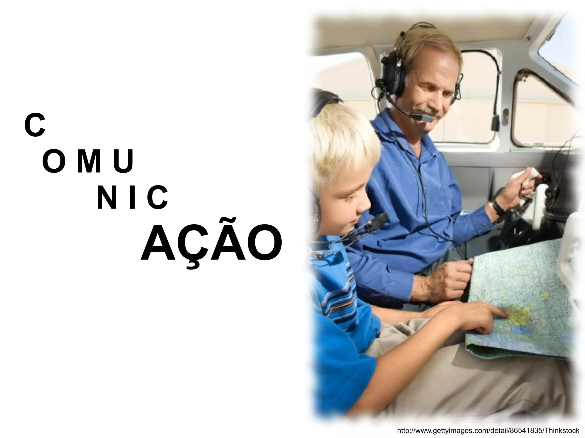 C OMU NIC AÇÃO http://www.gettyimages.com/detail/86541835/Thinkstock 