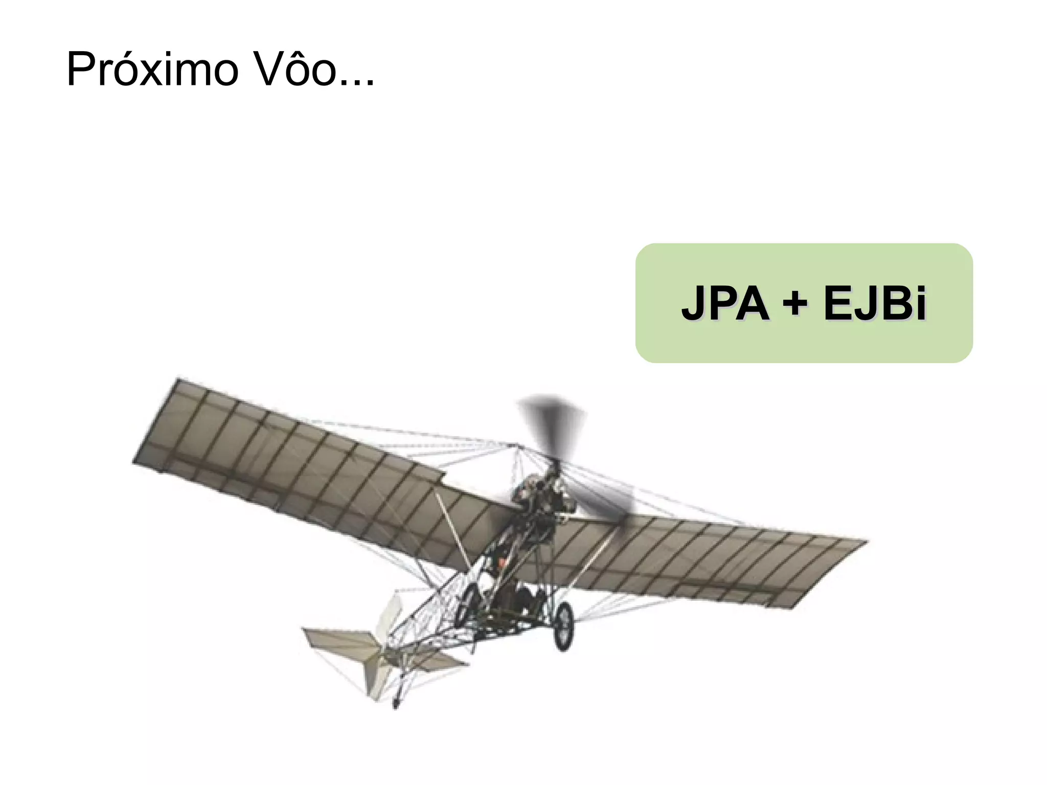 Próximo Vôo... JPA + EJBi 