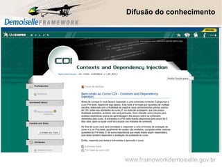 Difusão do conhecimento
www.frameworkdemoiselle.gov.br
 