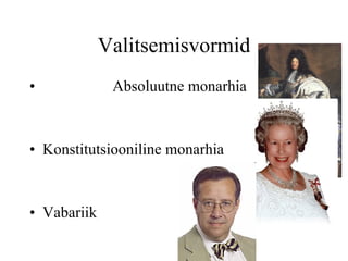 Valitsemisvormid Absoluutne monarhia Konstitutsiooniline monarhia Vabariik  