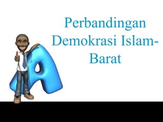 Perbandingan
Demokrasi Islam-
Barat
 