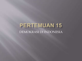 DEMOKRASI DI INDONESIA
 