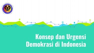 Konsep dan Urgensi
Demokrasi di Indonesia
 