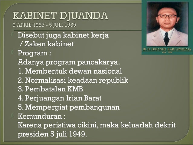  Disebut juga kabinet kerja
/ Zaken kabinet
Program :
Adanya program pancakarya.
1. Membentuk dewan nasional
2. Normali...