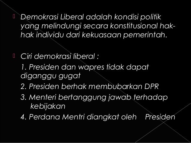  Demokrasi Liberal adalah kondisi politik
yang melindungi secara konstitusional hak-
hak individu dari kekuasaan pemerint...
