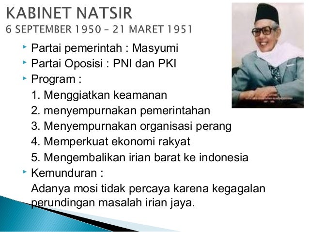  Partai pemerintah : Masyumi
Partai Oposisi : PNI dan PKI
Program :
1. Menggiatkan keamanan
2. menyempurnakan pemerin...