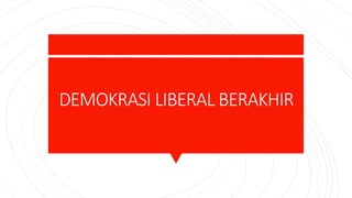 DEMOKRASI LIBERAL BERAKHIR
 