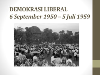 DEMOKRASI LIBERAL
6 September 1950 – 5 Juli 1959
 