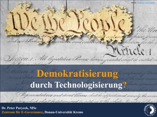 Source: Caveman Chuck Coker




                    Demokratisierung
                 durch Technologisierung?

Dr. Peter Parycek, MSc
Zentrum für E-Governance, Donau-Universität Krems
 