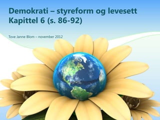Demokrati – styreform og levesett
Kapittel 6 (s. 86-92)
Tove Janne Blom – november 2012
 