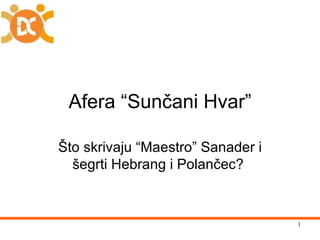 Afera “Sunčani Hvar” Što skrivaju “Maestro” Sanader i šegrti Hebrang i Polančec?  
