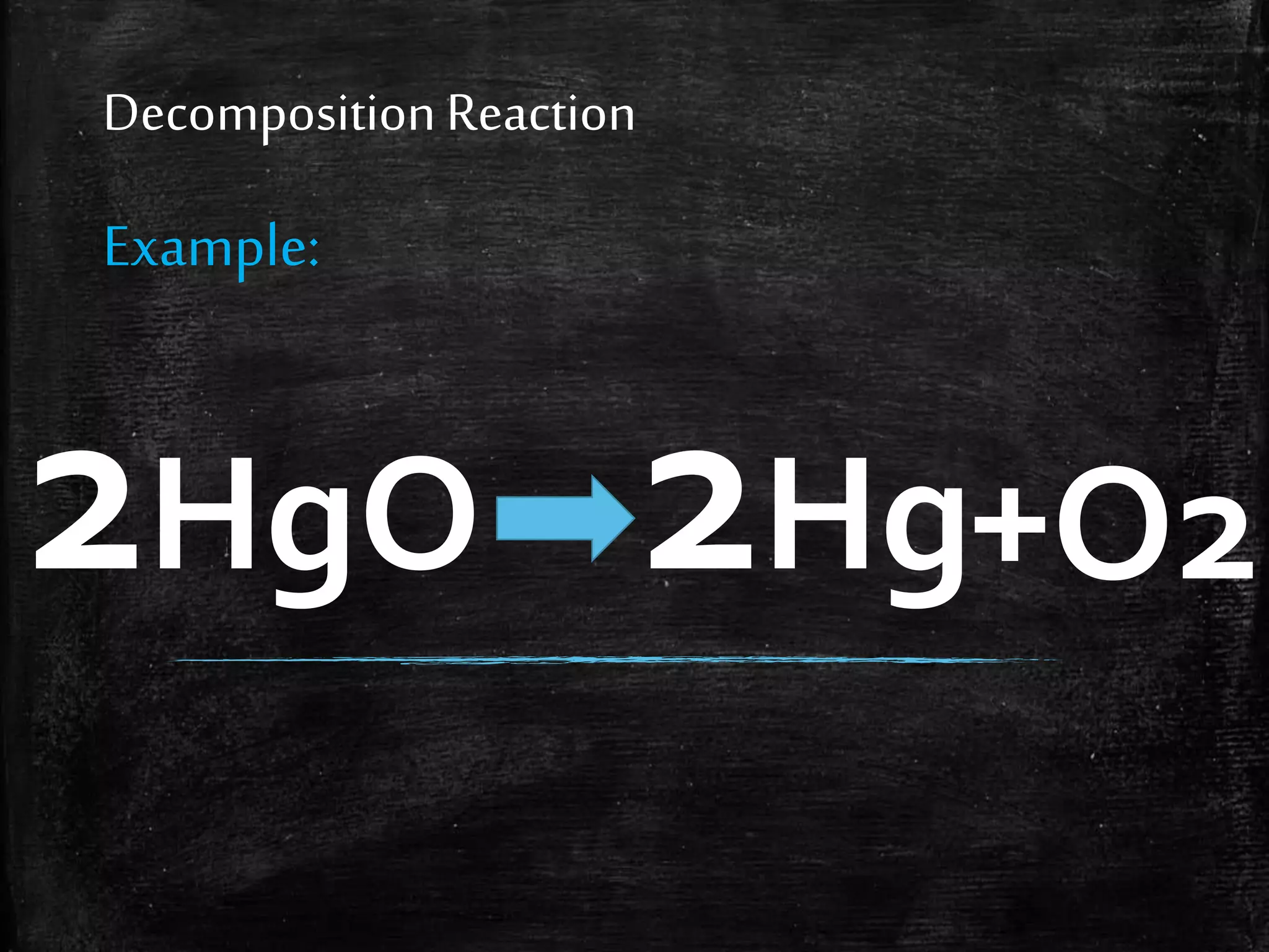 Decomposition Reaction

Example:

2HgO 2Hg+O2

 