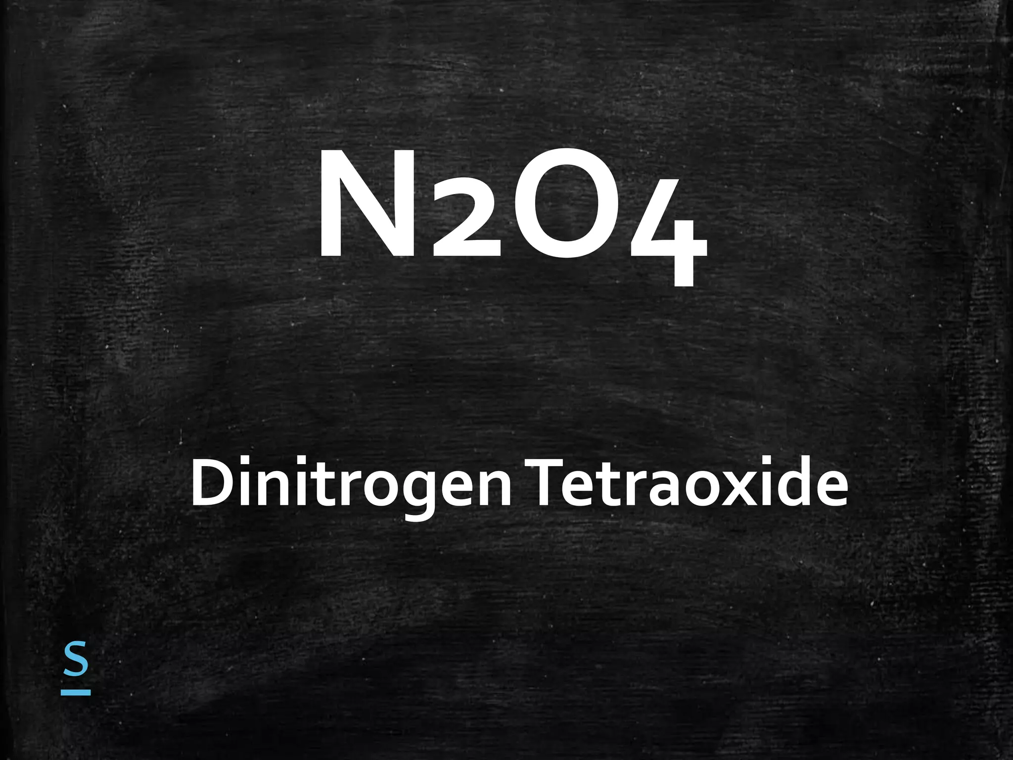 N2O4
Dinitrogen Tetraoxide

s

 