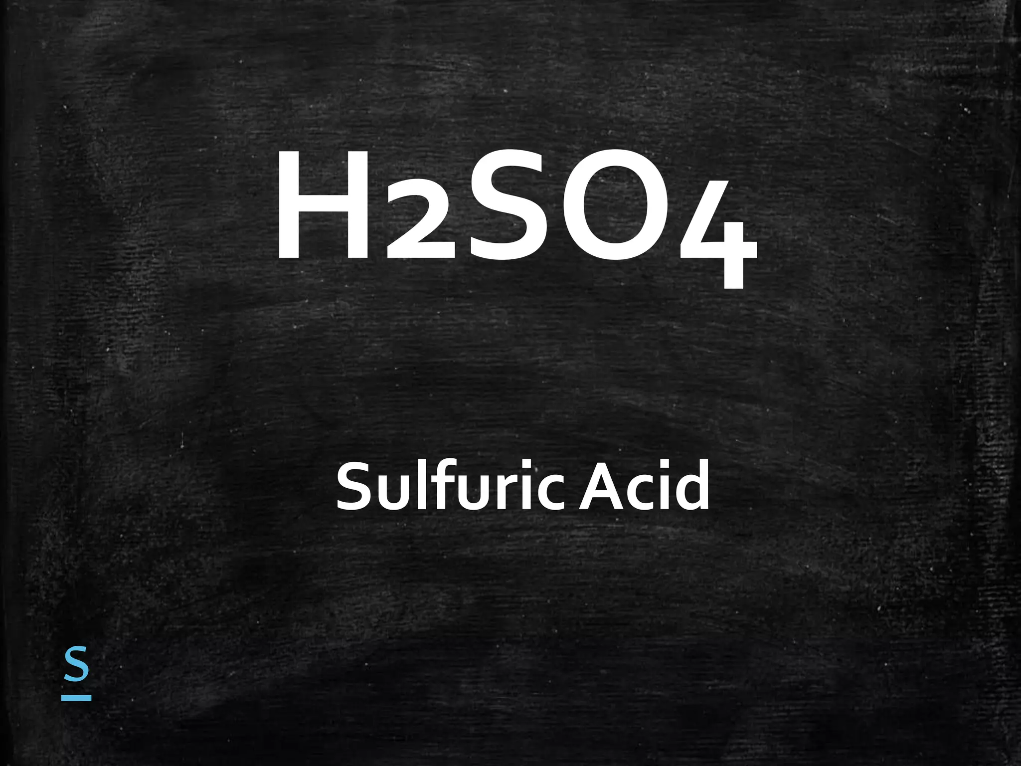H2SO4
Sulfuric Acid

s

 