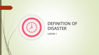 DEFINITION OF
DISASTER
LESSON 1
 