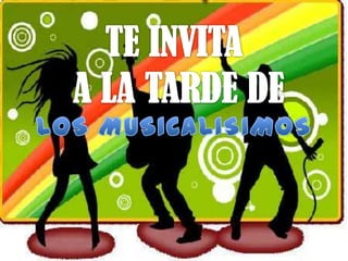 TE INVITA A LA TARDE DE LOS MUSICALISIMOS