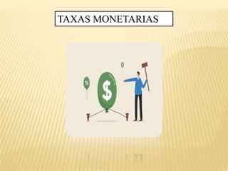 TAXAS MONETARIAS
 