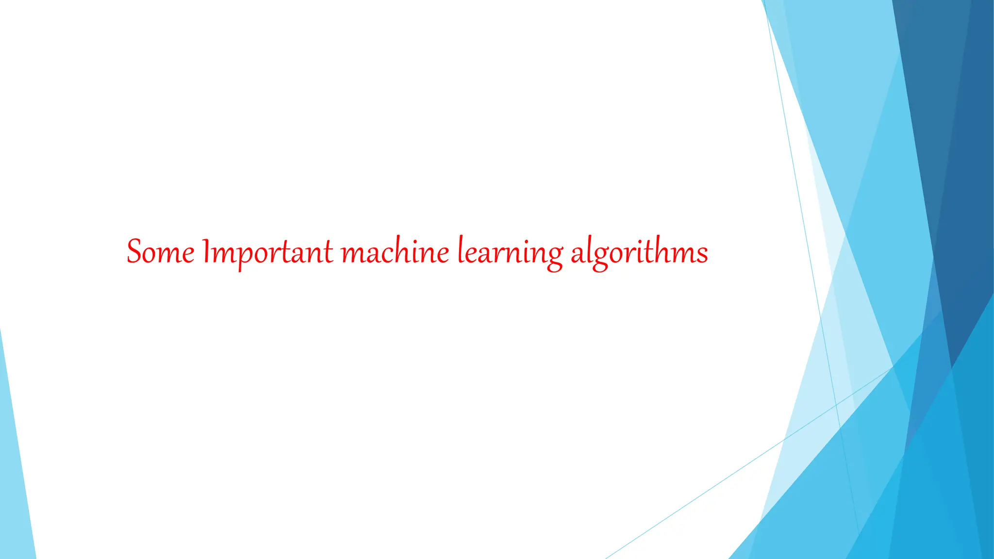 Some Important machine learning algorithms
 